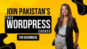 Join Pakistan’s Best Free WordPress Course for Beginners
